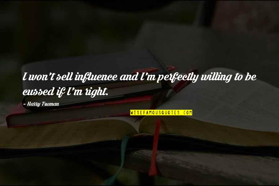 Bnm Poles Quotes By Harry Truman: I won't sell influence and I'm perfectly willing