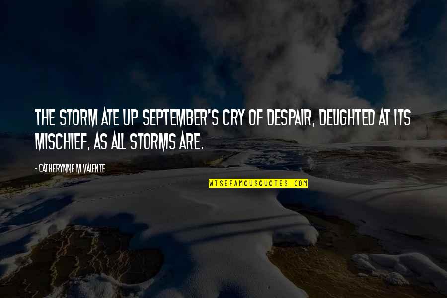 Bno Quotes By Catherynne M Valente: The storm ate up September's cry of despair, Bno Quotes By Catherynne M Valente: The storm ate up September's cry of despair,