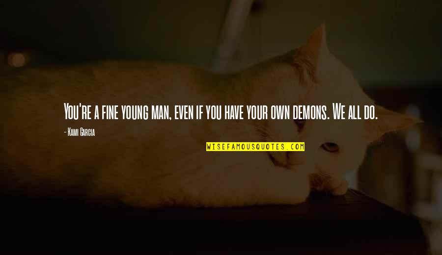 Bno Quotes By Kami Garcia: You're a fine young man, even if you