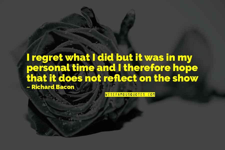 Bnone Quotes By Richard Bacon: I regret what I did but it was