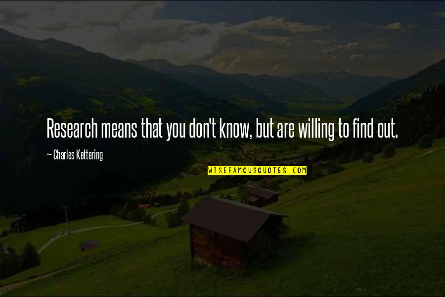 Bnonefish Quotes By Charles Kettering: Research means that you don't know, but are
