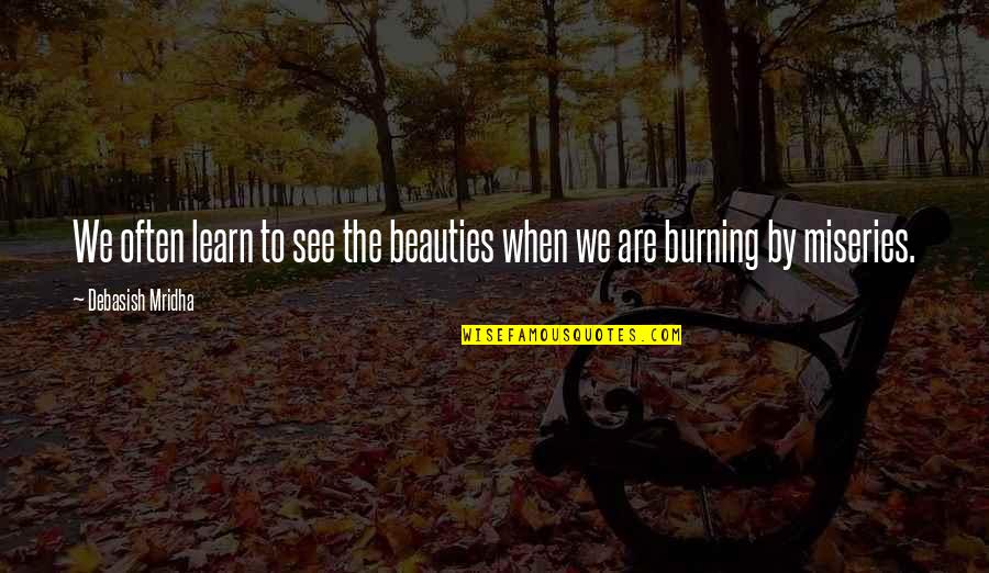 Bnonefish Quotes By Debasish Mridha: We often learn to see the beauties when Bnonefish Quotes By Debasish Mridha: We often learn to see the beauties when