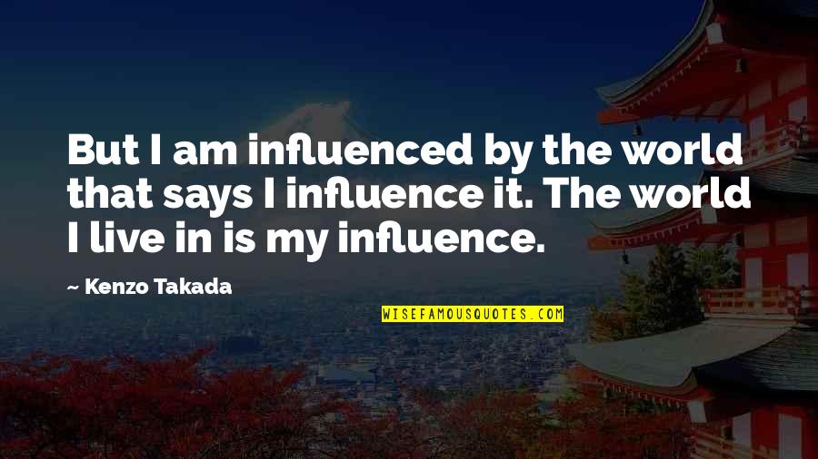 Bnonefish Quotes By Kenzo Takada: But I am influenced by the world that