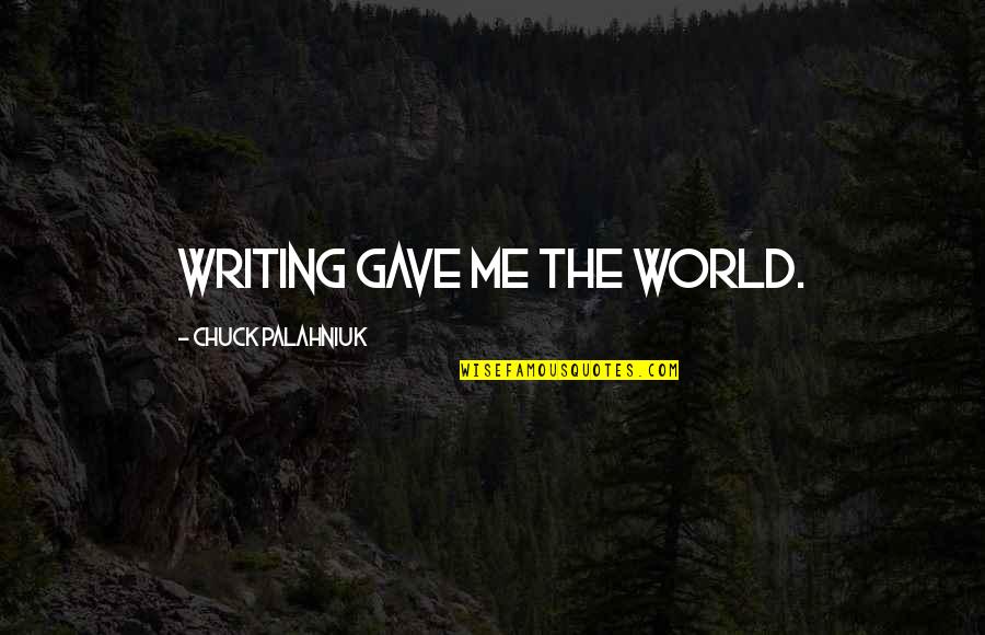 Bnp Paribas Quotes By Chuck Palahniuk: Writing gave me the world.