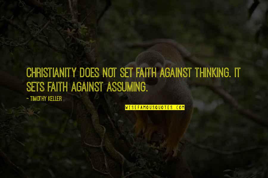 Bns Option Quotes By Timothy Keller: Christianity does not set faith against thinking. It