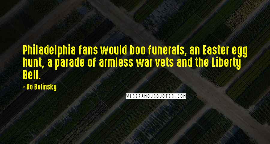 Bo Belinsky quotes: Philadelphia fans would boo funerals, an Easter egg hunt, a parade of armless war vets and the Liberty Bell.