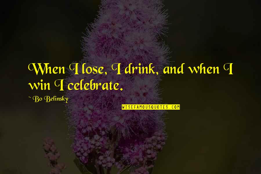 Bo Belinsky Quotes By Bo Belinsky: When I lose, I drink, and when I