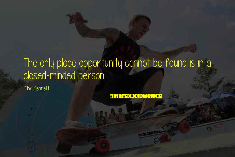 Bo Bennett Quotes By Bo Bennett: The only place opportunity cannot be found is