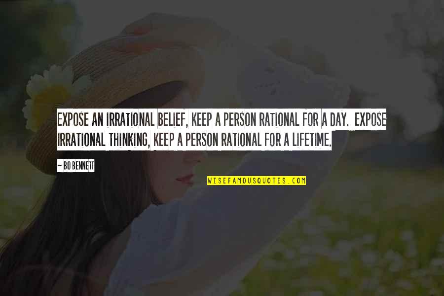 Bo Bennett Quotes By Bo Bennett: Expose an irrational belief, keep a person rational