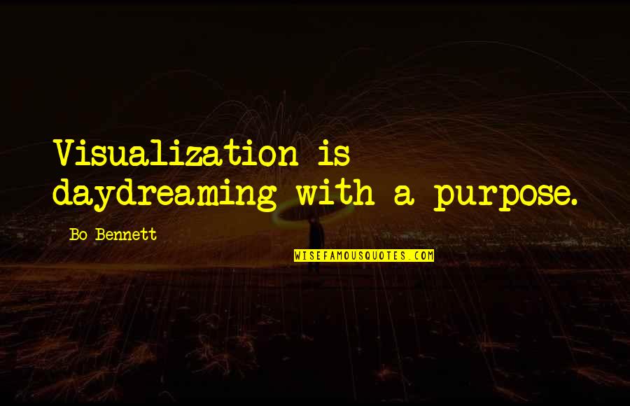 Bo Bennett Quotes By Bo Bennett: Visualization is daydreaming with a purpose.