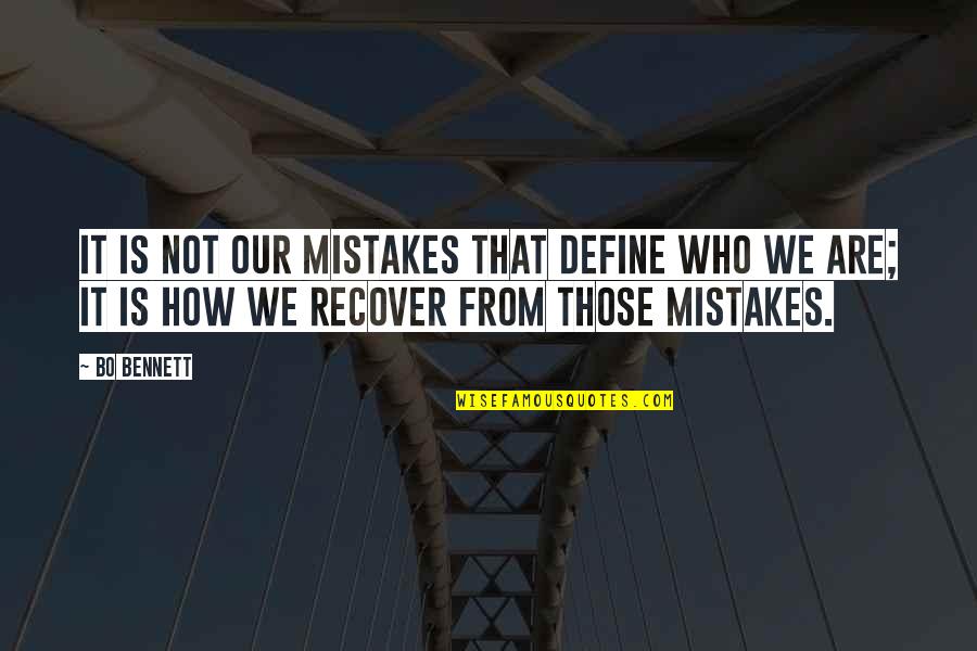 Bo Bennett Quotes By Bo Bennett: It is not our mistakes that define who