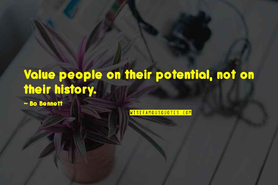 Bo Bennett Quotes By Bo Bennett: Value people on their potential, not on their