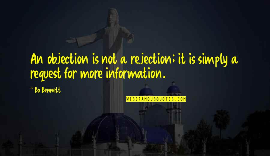 Bo Bennett Quotes By Bo Bennett: An objection is not a rejection; it is