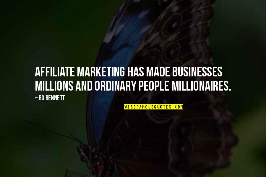 Bo Bennett Quotes By Bo Bennett: Affiliate marketing has made businesses millions and ordinary