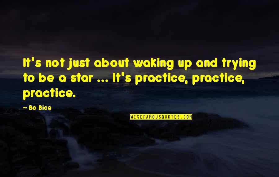 Bo Bice Quotes By Bo Bice: It's not just about waking up and trying Bo Bice Quotes By Bo Bice: It's not just about waking up and trying