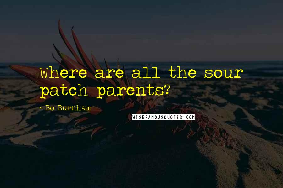 Bo Burnham quotes: Where are all the sour patch parents?