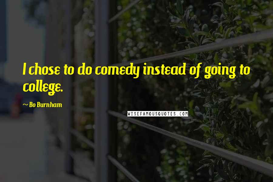 Bo Burnham quotes: I chose to do comedy instead of going to college.