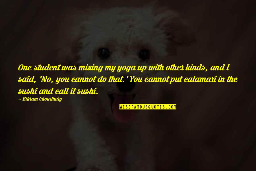 Bo Crowder Quotes By Bikram Choudhury: One student was mixing my yoga up with Bo Crowder Quotes By Bikram Choudhury: One student was mixing my yoga up with