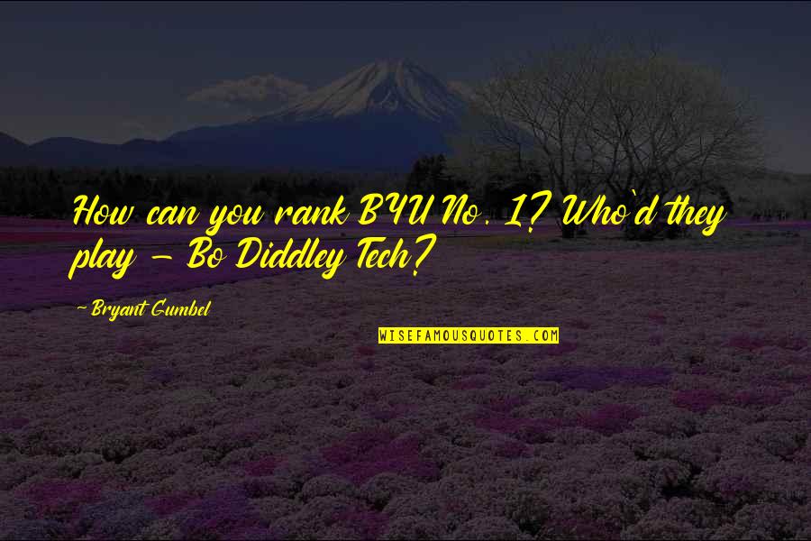 Bo Diddley Quotes By Bryant Gumbel: How can you rank BYU No. 1? Who'd Bo Diddley Quotes By Bryant Gumbel: How can you rank BYU No. 1? Who'd