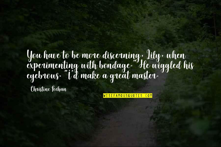 Bo Diddley Song Quotes By Christine Feehan: You have to be more discerning, Lily, when Bo Diddley Song Quotes By Christine Feehan: You have to be more discerning, Lily, when
