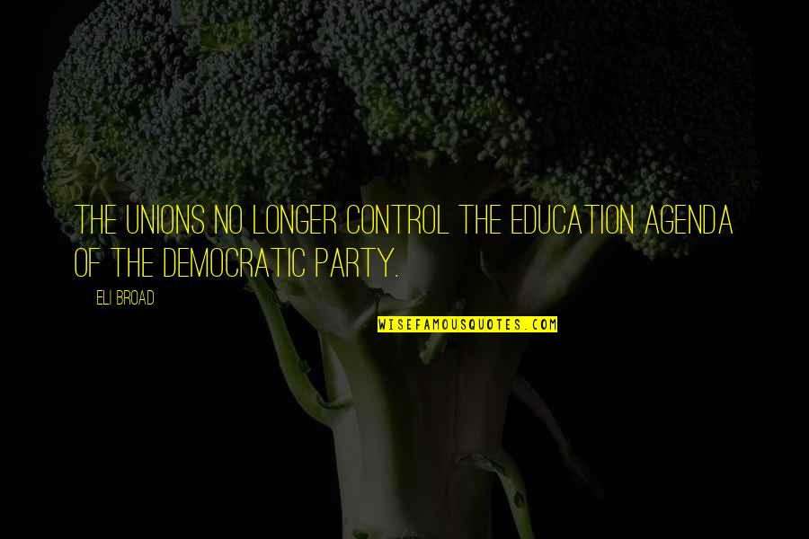 Bo Duke Quotes By Eli Broad: The unions no longer control the education agenda