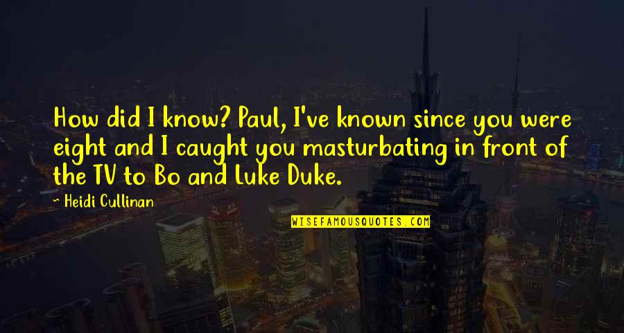 Bo Duke Quotes By Heidi Cullinan: How did I know? Paul, I've known since