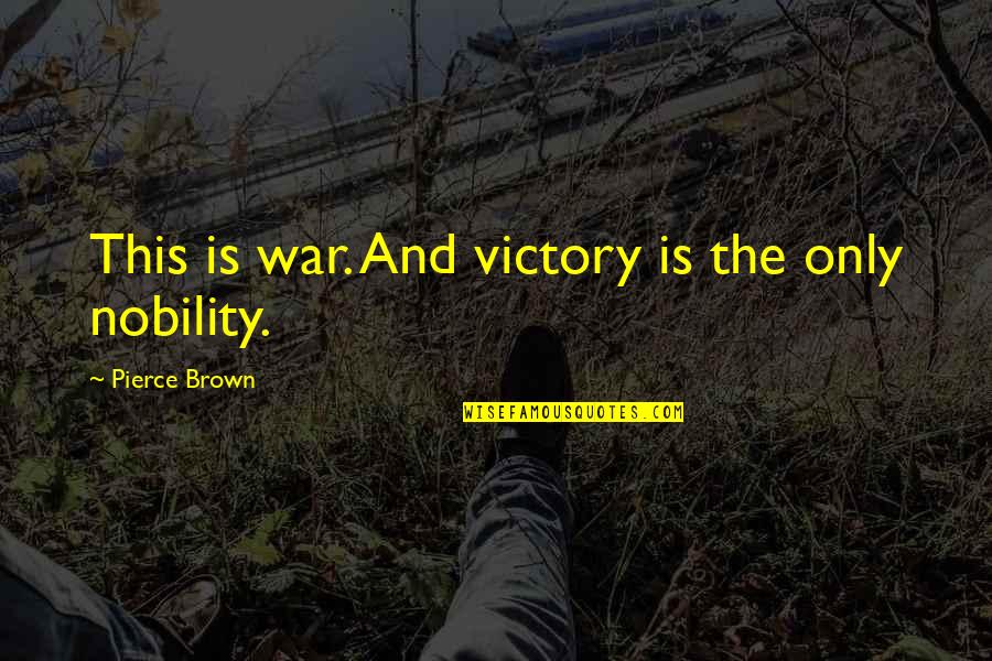 Bo Eason Quotes By Pierce Brown: This is war. And victory is the only