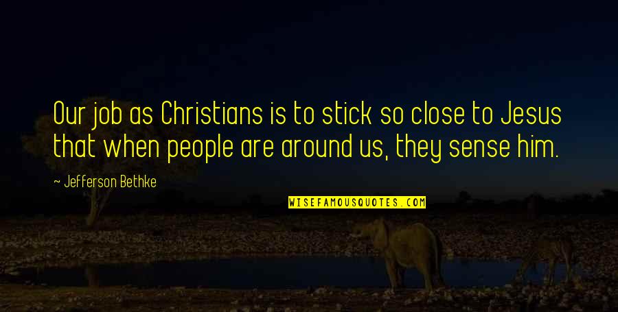 Bo Fod Quotes By Jefferson Bethke: Our job as Christians is to stick so