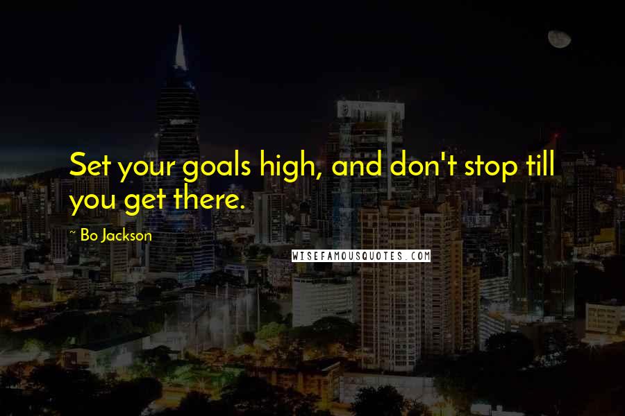 Bo Jackson quotes: Set your goals high, and don't stop till you get there.