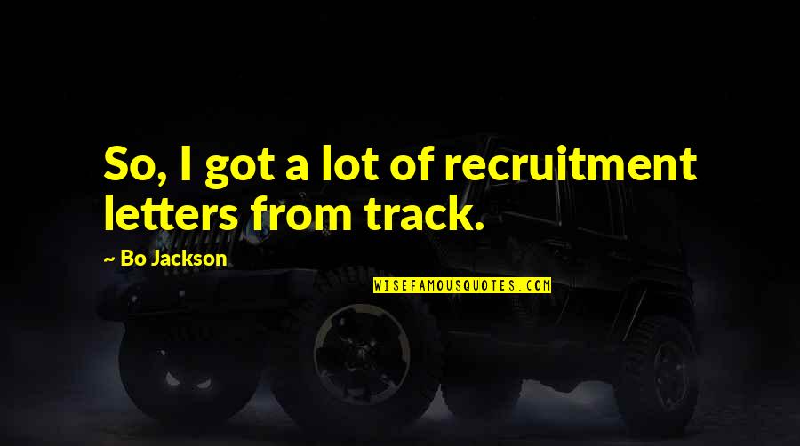 Bo Jackson Quotes By Bo Jackson: So, I got a lot of recruitment letters