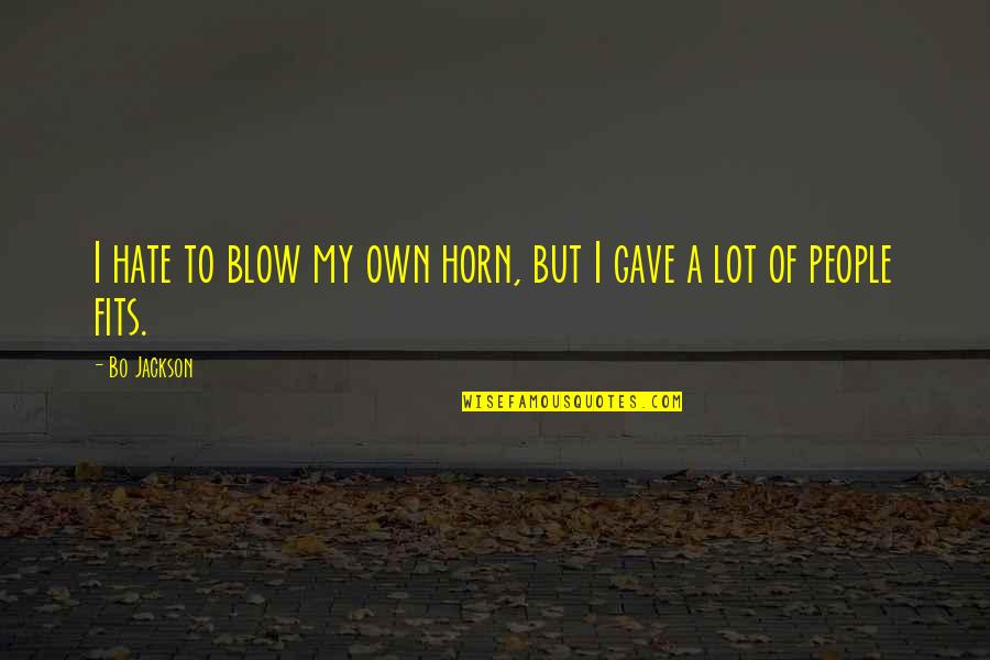 Bo Jackson Quotes By Bo Jackson: I hate to blow my own horn, but