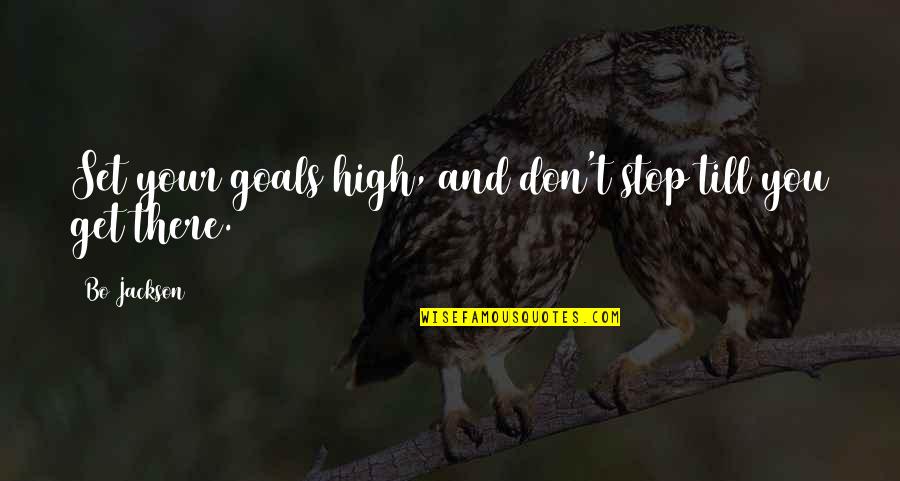 Bo Jackson Quotes By Bo Jackson: Set your goals high, and don't stop till