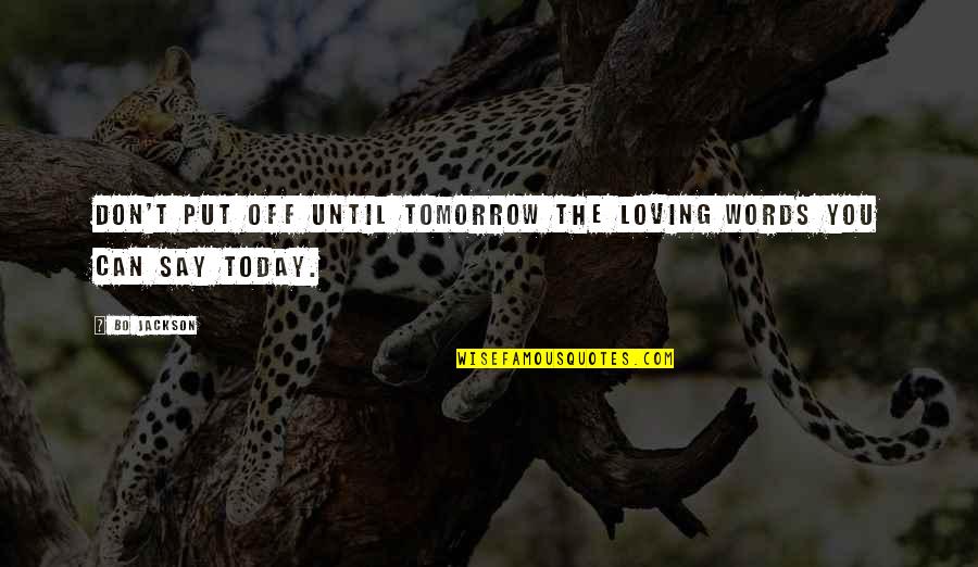 Bo Jackson Quotes By Bo Jackson: Don't put off until tomorrow the loving words
