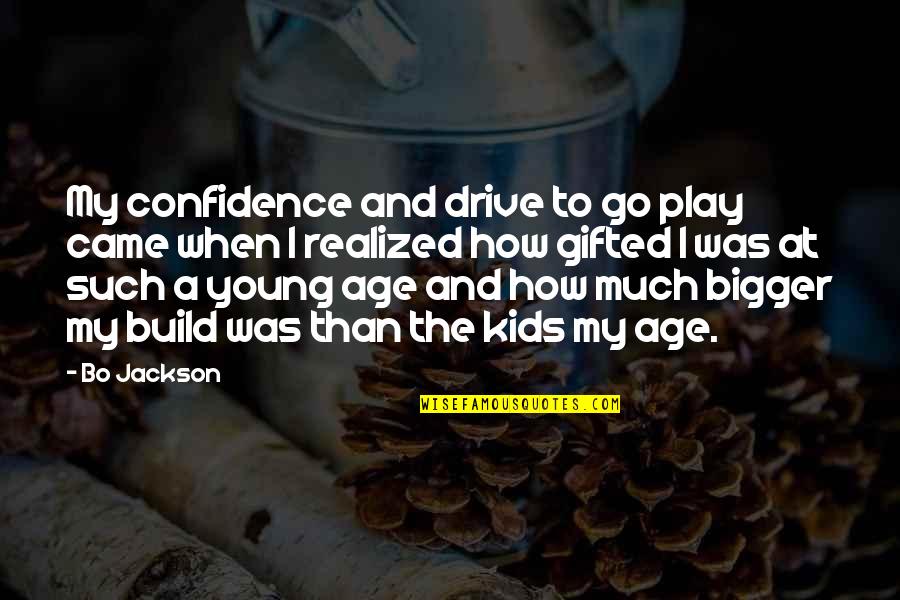 Bo Jackson Quotes By Bo Jackson: My confidence and drive to go play came