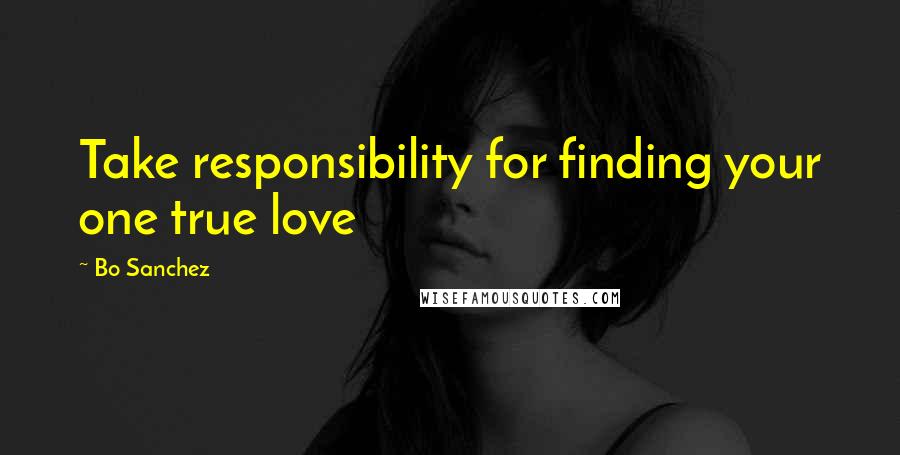 Bo Sanchez quotes: Take responsibility for finding your one true love