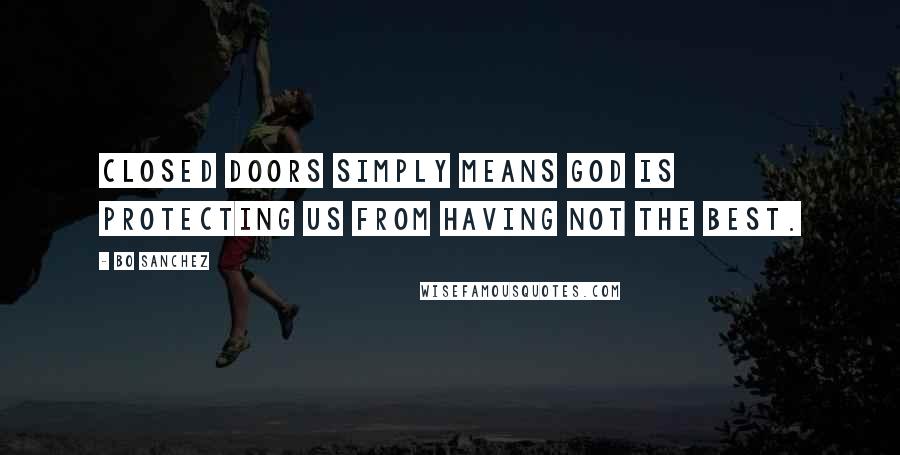 Bo Sanchez quotes: Closed doors simply means God is protecting us from having not the best.