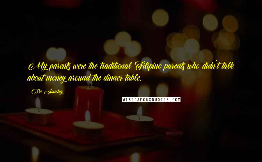 Bo Sanchez quotes: My parents were the traditional Filipino parents who didn't talk about money around the dinner table.