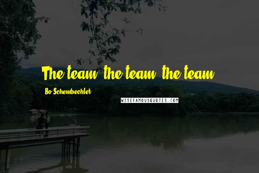 Bo Schembechler quotes: The team, the team, the team.