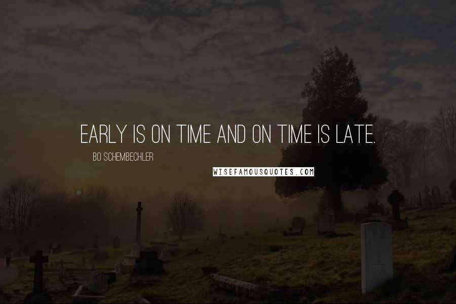 Bo Schembechler quotes: Early is on time and on time is late.