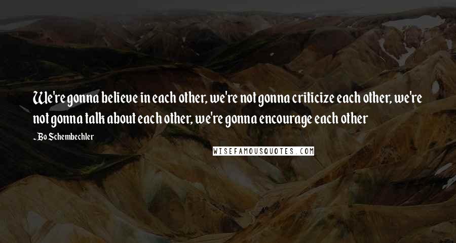 Bo Schembechler quotes: We're gonna believe in each other, we're not gonna criticize each other, we're not gonna talk about each other, we're gonna encourage each other