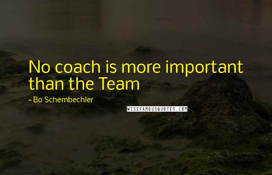 Bo Schembechler quotes: No coach is more important than the Team