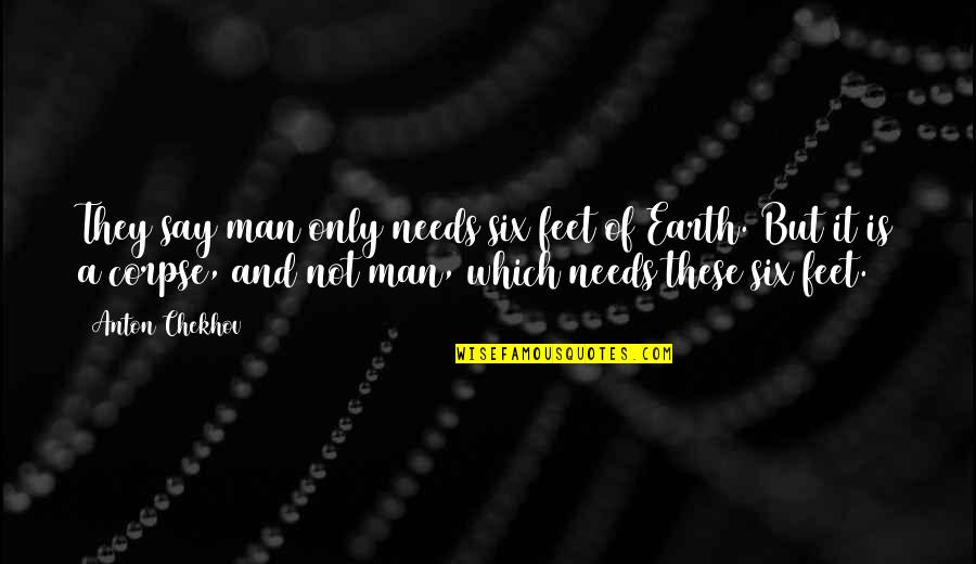 Bo Schembechler Quotes By Anton Chekhov: They say man only needs six feet of