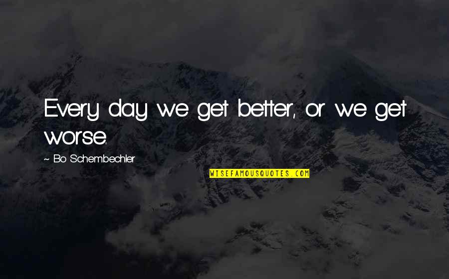 Bo Schembechler Quotes By Bo Schembechler: Every day we get better, or we get