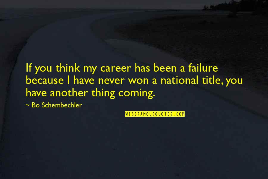 Bo Schembechler Quotes By Bo Schembechler: If you think my career has been a