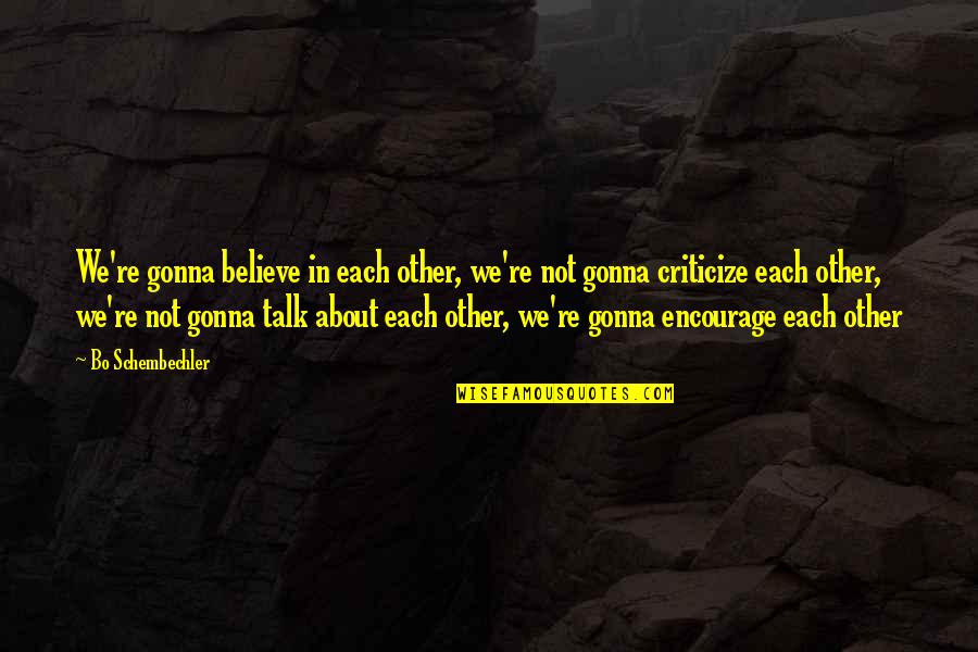 Bo Schembechler Quotes By Bo Schembechler: We're gonna believe in each other, we're not