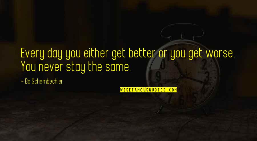 Bo Schembechler Quotes By Bo Schembechler: Every day you either get better or you