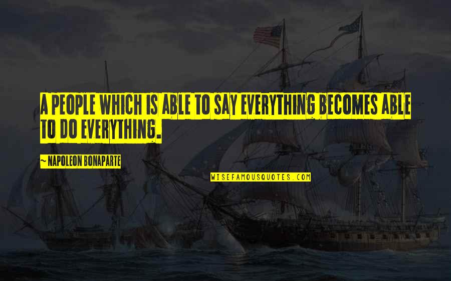 Bo1 Nikolai Quotes By Napoleon Bonaparte: A people which is able to say everything Bo1 Nikolai Quotes By Napoleon Bonaparte: A people which is able to say everything