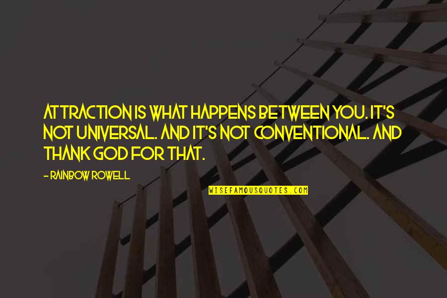 Bo2 Menendez Quotes By Rainbow Rowell: Attraction is what happens between you. It's not Bo2 Menendez Quotes By Rainbow Rowell: Attraction is what happens between you. It's not