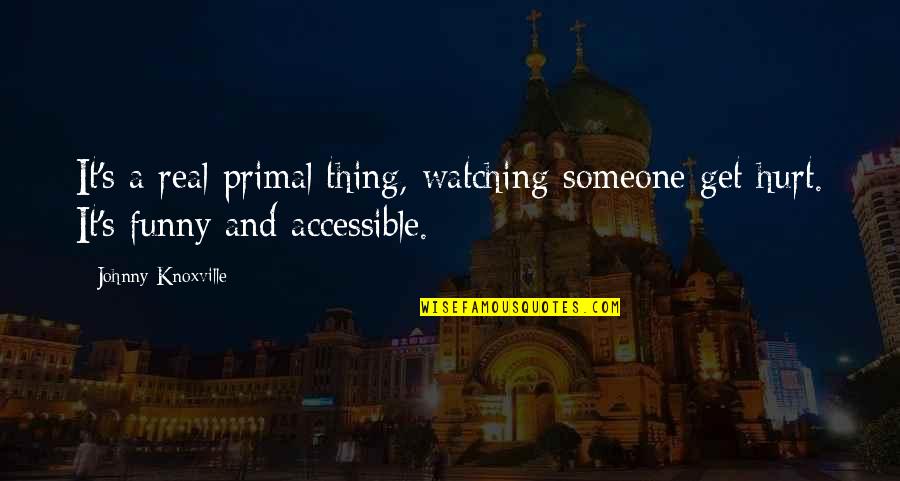 Bo2 Richtofen Quotes By Johnny Knoxville: It's a real primal thing, watching someone get