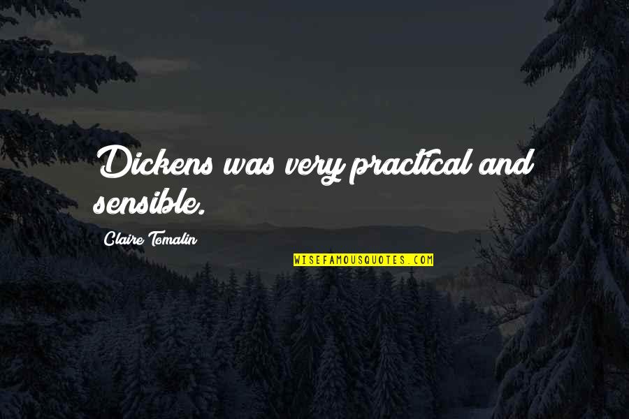 Bo2 Russman Quotes By Claire Tomalin: Dickens was very practical and sensible. Bo2 Russman Quotes By Claire Tomalin: Dickens was very practical and sensible.